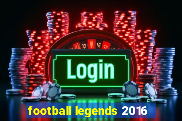 football legends 2016